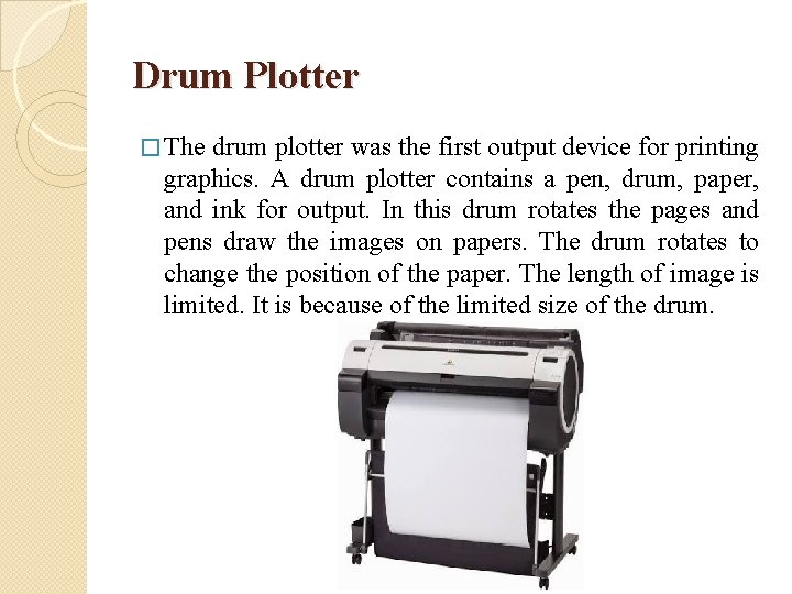 Drum Plotter � The drum plotter was the first output device for printing graphics.