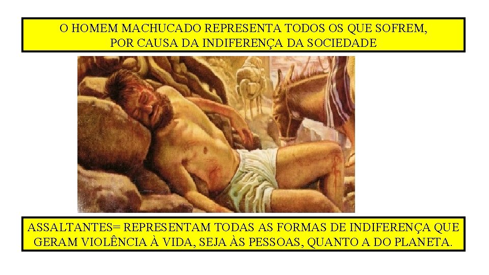 O HOMEM MACHUCADO REPRESENTA TODOS OS QUE SOFREM, POR CAUSA DA INDIFERENÇA DA SOCIEDADE O HOMEM MACHUCADO REPRESENTA TODOS OS QUE SOFREM, POR CAUSA DA INDIFERENÇA DA SOCIEDADE