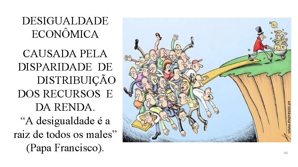 DESIGUALDADE ECONÔMICA CAUSADA PELA DISPARIDADE DE DISTRIBUIÇÃO DOS RECURSOS E DA RENDA. “A desigualdade DESIGUALDADE ECONÔMICA CAUSADA PELA DISPARIDADE DE DISTRIBUIÇÃO DOS RECURSOS E DA RENDA. “A desigualdade