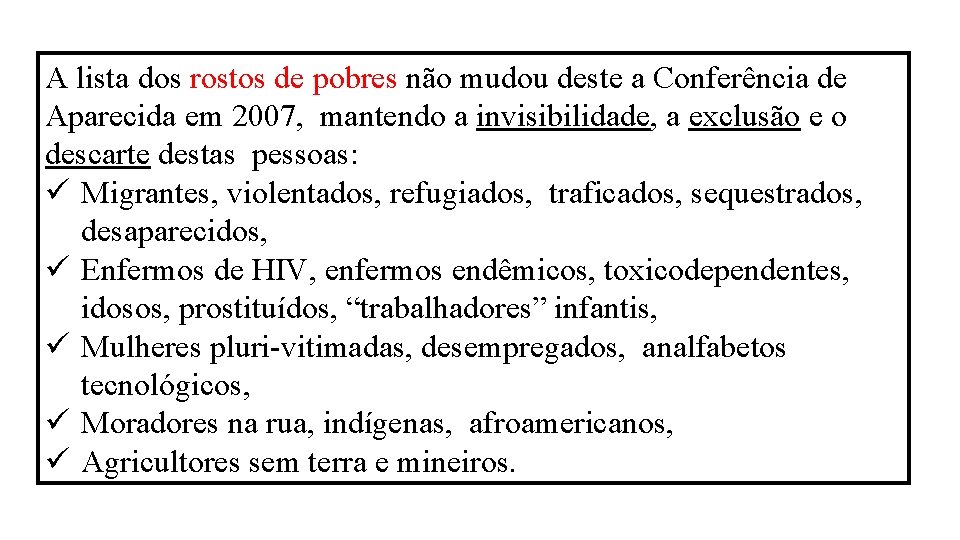 A lista dos rostos de pobres não mudou deste a Conferência de Aparecida em A lista dos rostos de pobres não mudou deste a Conferência de Aparecida em