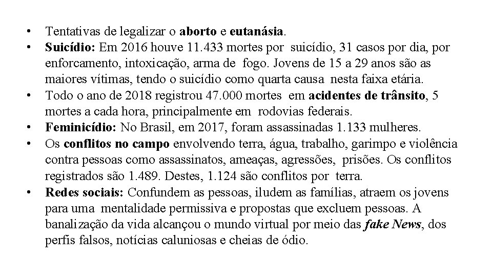 • • • Tentativas de legalizar o aborto e eutanásia. Suicídio: Em 2016 • • • Tentativas de legalizar o aborto e eutanásia. Suicídio: Em 2016