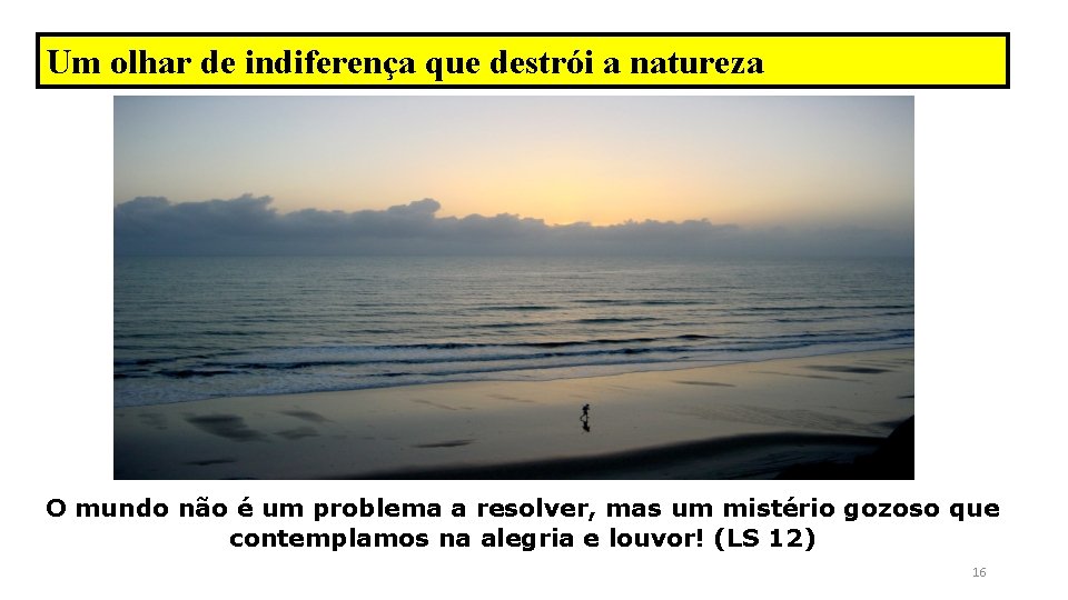 Um olhar de indiferença que destrói a natureza O mundo não é um problema Um olhar de indiferença que destrói a natureza O mundo não é um problema