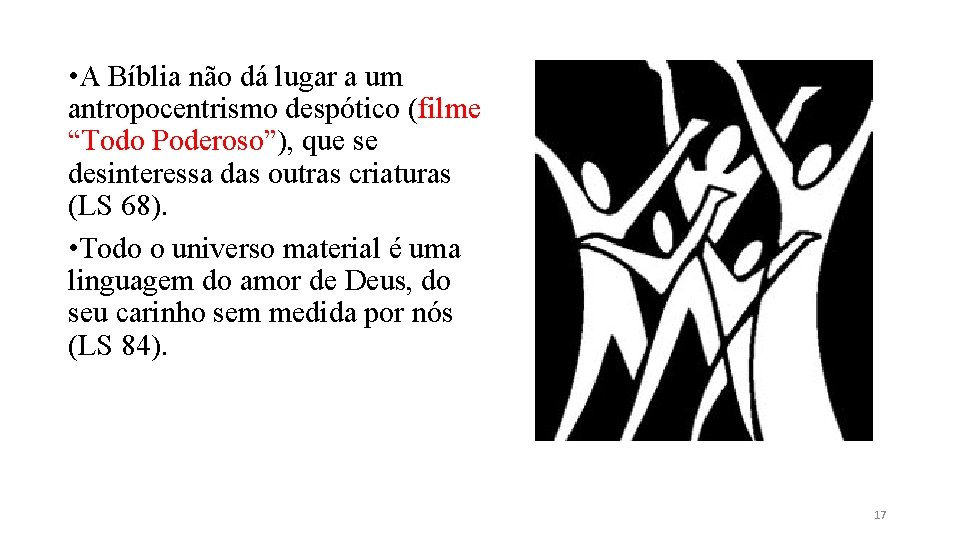 • A Bíblia não dá lugar a um antropocentrismo despótico (filme “Todo Poderoso”), • A Bíblia não dá lugar a um antropocentrismo despótico (filme “Todo Poderoso”),