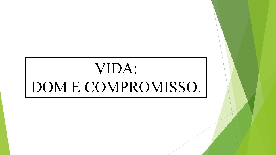 VIDA: DOM E COMPROMISSO. VIDA: DOM E COMPROMISSO.