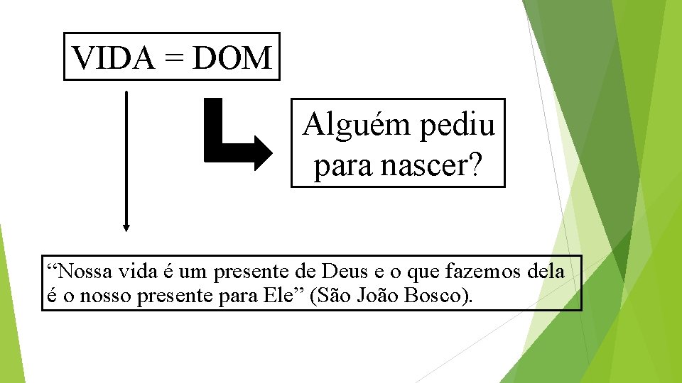 VIDA = DOM Alguém pediu para nascer? “Nossa vida é um presente de Deus VIDA = DOM Alguém pediu para nascer? “Nossa vida é um presente de Deus