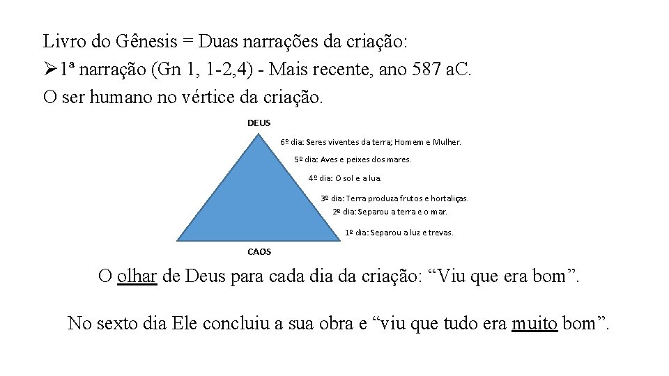 Livro do Gênesis = Duas narrações da criação: Ø 1ª narração (Gn 1, 1 Livro do Gênesis = Duas narrações da criação: Ø 1ª narração (Gn 1, 1