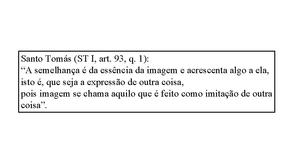 Santo Tomás (ST I, art. 93, q. 1): “A semelhança é da essência da Santo Tomás (ST I, art. 93, q. 1): “A semelhança é da essência da