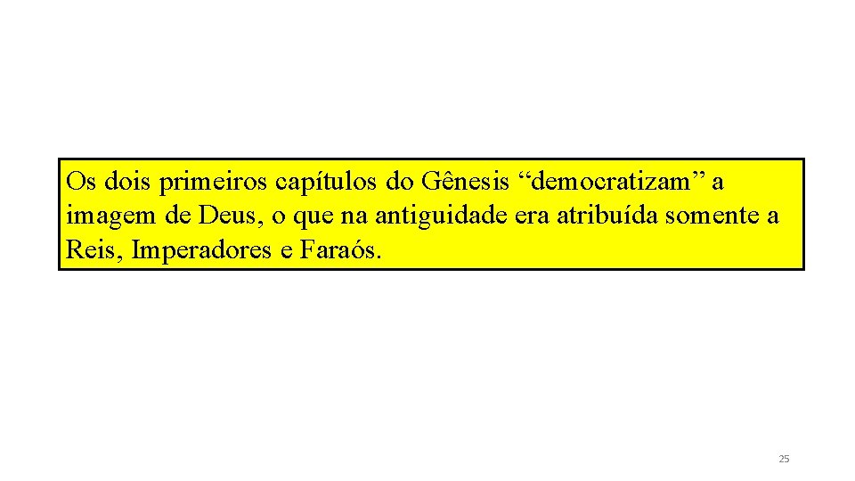 Os dois primeiros capítulos do Gênesis “democratizam” a imagem de Deus, o que na Os dois primeiros capítulos do Gênesis “democratizam” a imagem de Deus, o que na