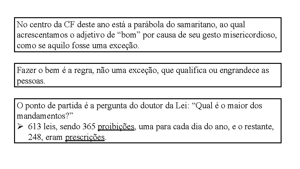 No centro da CF deste ano está a parábola do samaritano, ao qual acrescentamos No centro da CF deste ano está a parábola do samaritano, ao qual acrescentamos