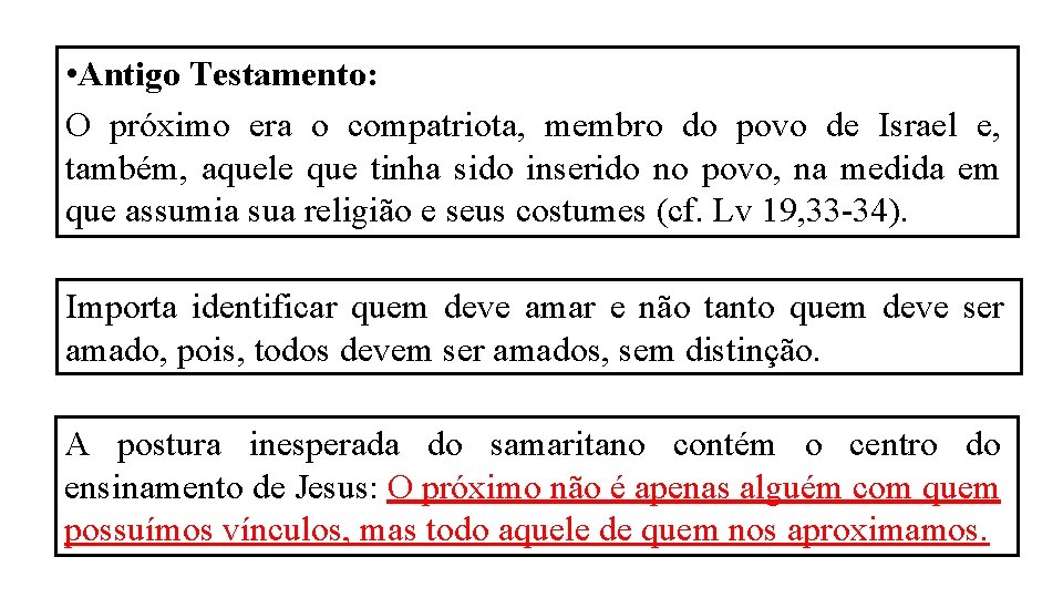 • Antigo Testamento: O próximo era o compatriota, membro do povo de Israel • Antigo Testamento: O próximo era o compatriota, membro do povo de Israel