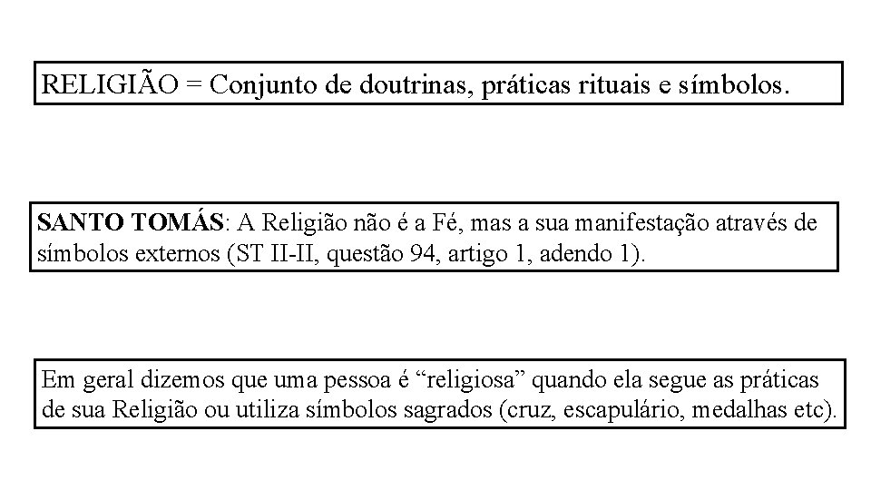 RELIGIÃO = Conjunto de doutrinas, práticas rituais e símbolos. SANTO TOMÁS: A Religião não RELIGIÃO = Conjunto de doutrinas, práticas rituais e símbolos. SANTO TOMÁS: A Religião não