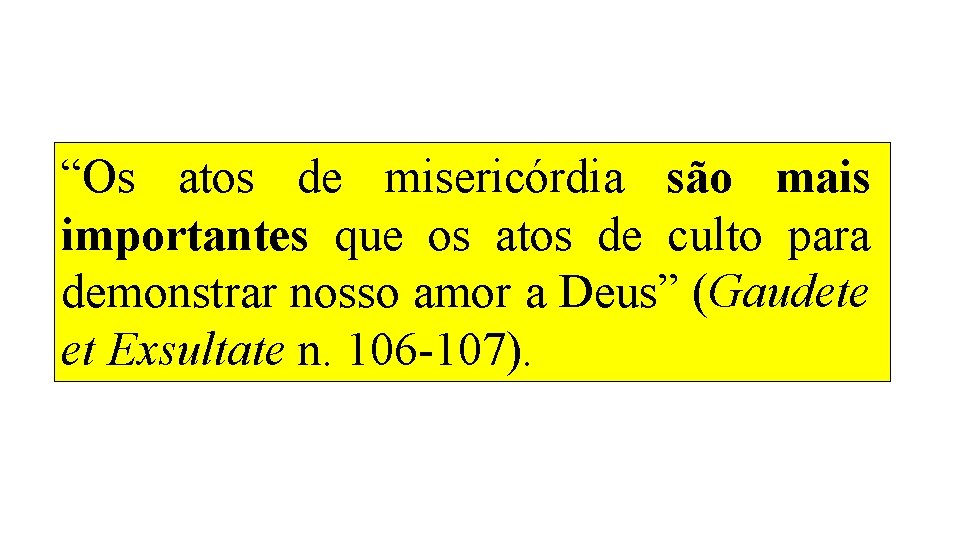 “Os atos de misericórdia são mais importantes que os atos de culto para demonstrar “Os atos de misericórdia são mais importantes que os atos de culto para demonstrar