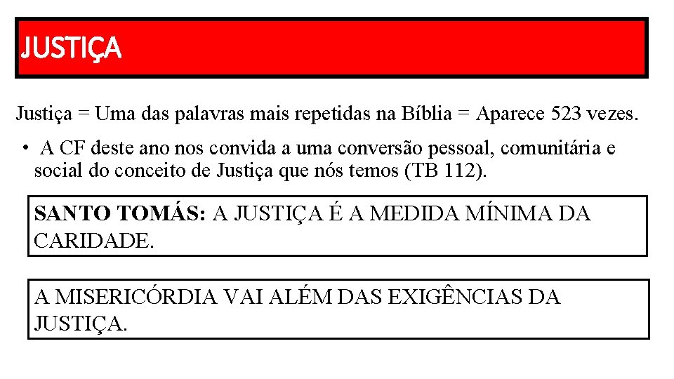 JUSTIÇA Justiça = Uma das palavras mais repetidas na Bíblia = Aparece 523 vezes. JUSTIÇA Justiça = Uma das palavras mais repetidas na Bíblia = Aparece 523 vezes.