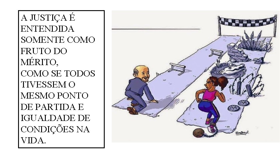 A JUSTIÇA É ENTENDIDA SOMENTE COMO FRUTO DO MÉRITO, COMO SE TODOS TIVESSEM O A JUSTIÇA É ENTENDIDA SOMENTE COMO FRUTO DO MÉRITO, COMO SE TODOS TIVESSEM O