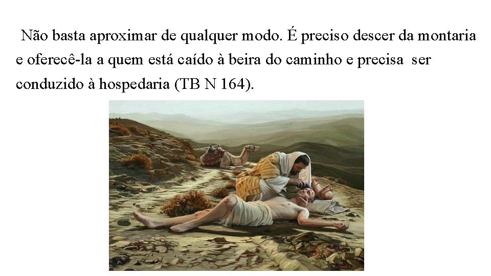 Não basta aproximar de qualquer modo. É preciso descer da montaria e oferecê la Não basta aproximar de qualquer modo. É preciso descer da montaria e oferecê la