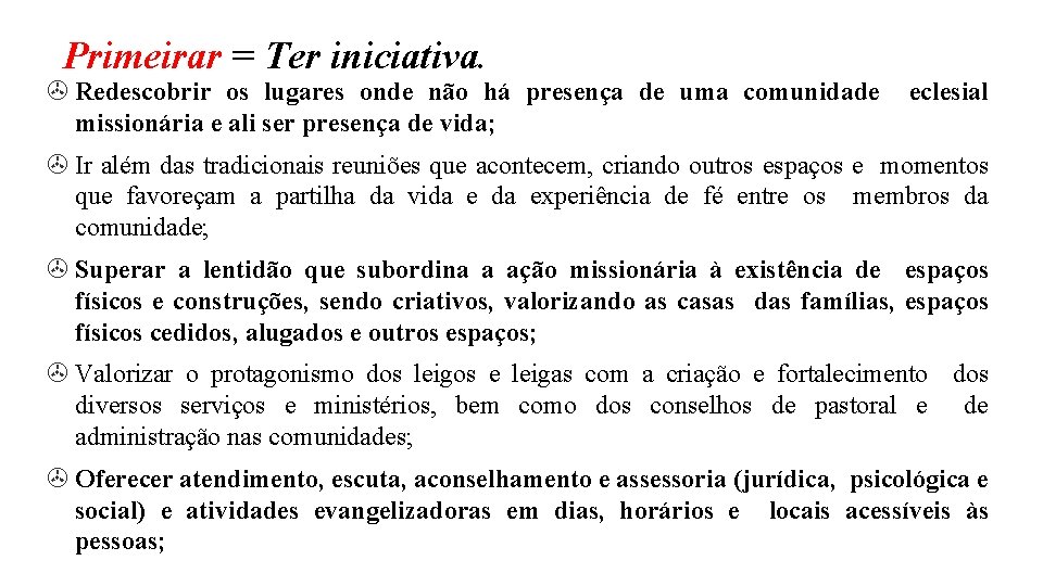 Primeirar = Ter iniciativa. > Redescobrir os lugares onde não há presença de uma Primeirar = Ter iniciativa. > Redescobrir os lugares onde não há presença de uma