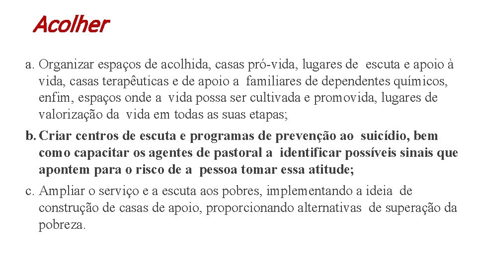Acolher a. Organizar espaços de acolhida, casas pró vida, lugares de escuta e apoio Acolher a. Organizar espaços de acolhida, casas pró vida, lugares de escuta e apoio