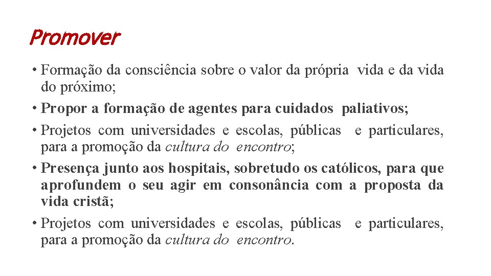 Promover • Formação da consciência sobre o valor da própria vida e da vida Promover • Formação da consciência sobre o valor da própria vida e da vida