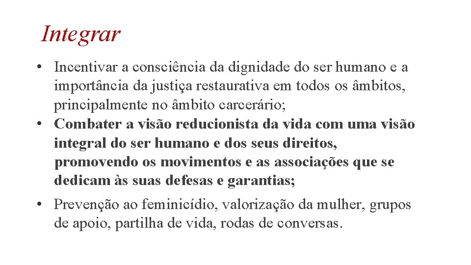 Integrar • Incentivar a consciência da dignidade do ser humano e a importância da Integrar • Incentivar a consciência da dignidade do ser humano e a importância da
