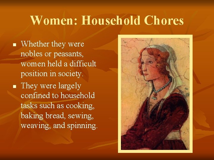 Women: Household Chores n n Whether they were nobles or peasants, women held a