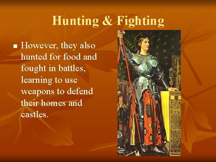 Hunting & Fighting n However, they also hunted for food and fought in battles,