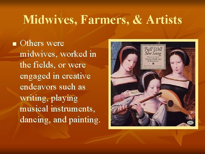 Midwives, Farmers, & Artists n Others were midwives, worked in the fields, or were
