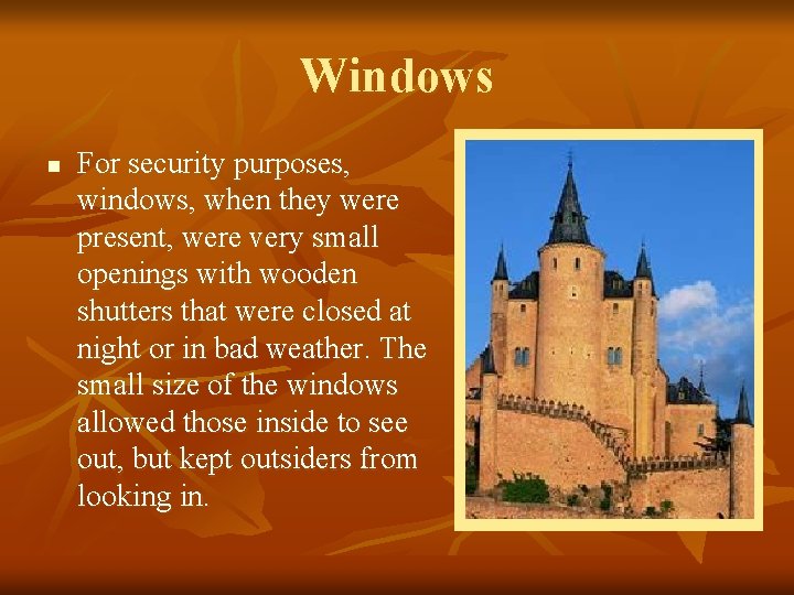 Windows n For security purposes, windows, when they were present, were very small openings