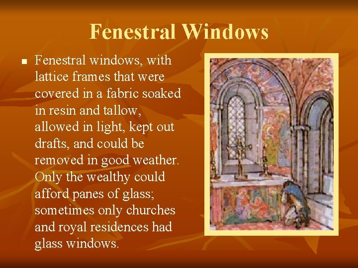 Fenestral Windows n Fenestral windows, with lattice frames that were covered in a fabric