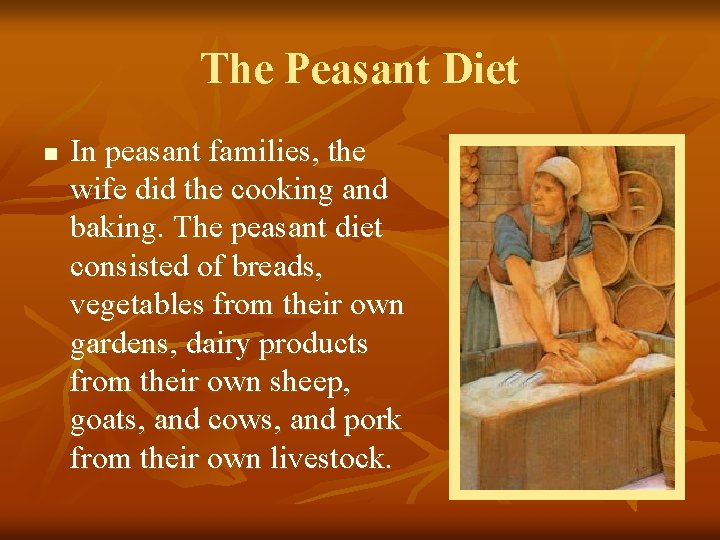 The Peasant Diet n In peasant families, the wife did the cooking and baking.