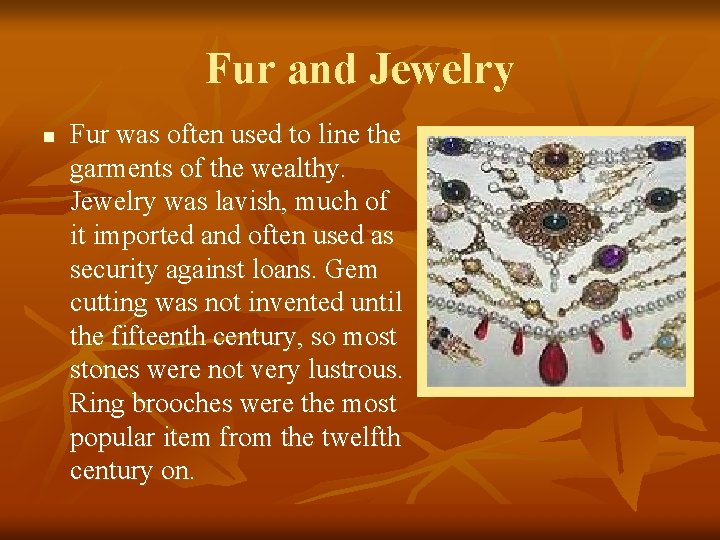 Fur and Jewelry n Fur was often used to line the garments of the