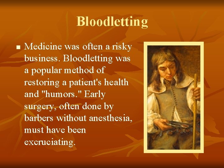 Bloodletting n Medicine was often a risky business. Bloodletting was a popular method of