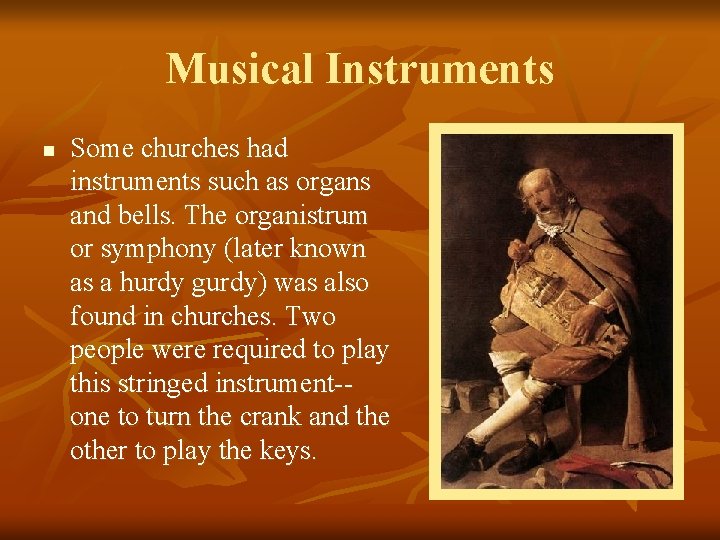 Musical Instruments n Some churches had instruments such as organs and bells. The organistrum