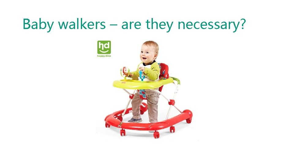 Baby walkers – are they necessary? 