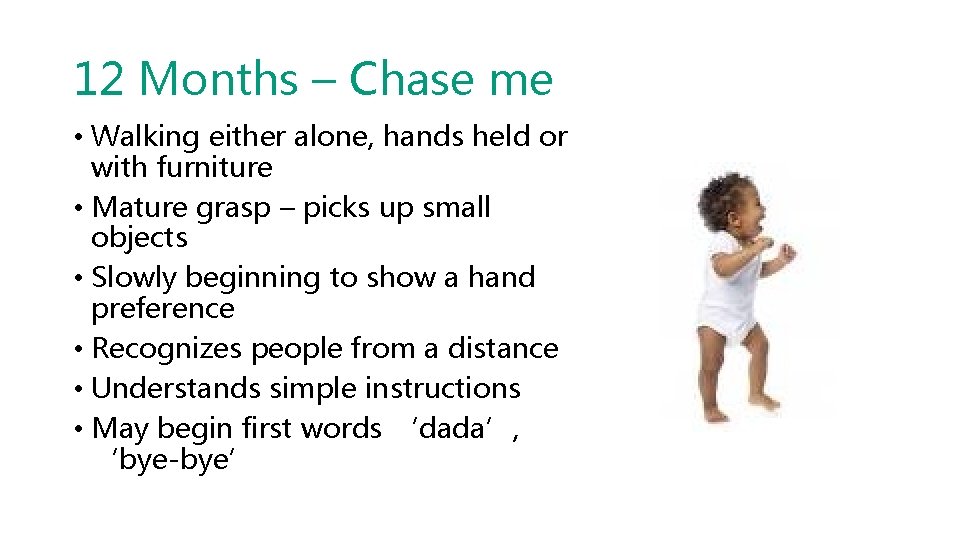 12 Months – Chase me • Walking either alone, hands held or with furniture