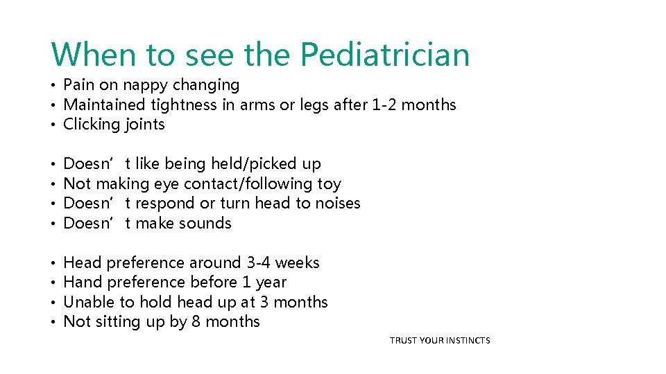 When to see the Pediatrician • Pain on nappy changing • Maintained tightness in