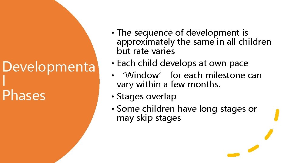 Developmenta l Phases • The sequence of development is approximately the same in all