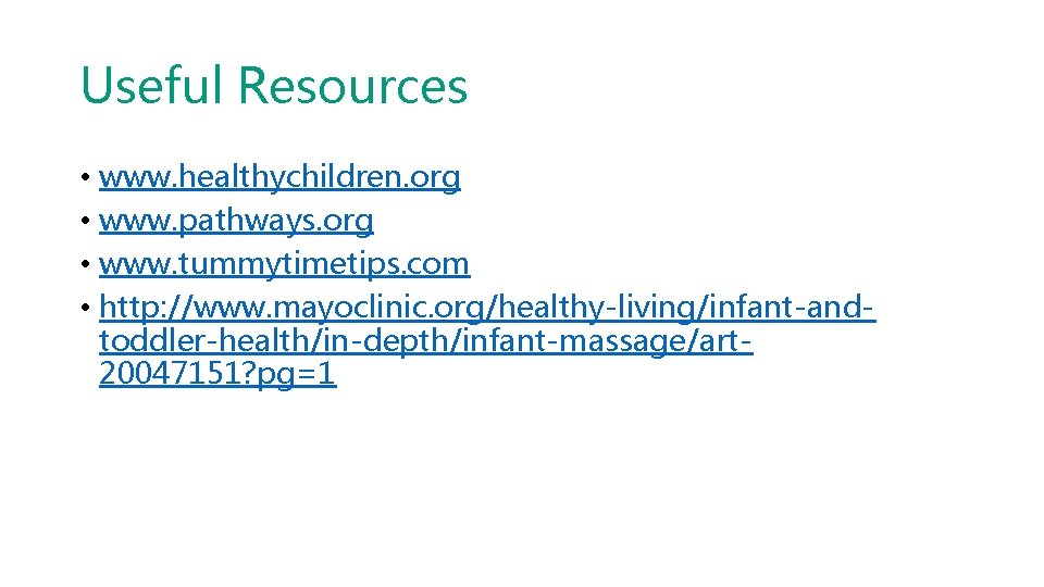 Useful Resources • www. healthychildren. org • www. pathways. org • www. tummytimetips. com