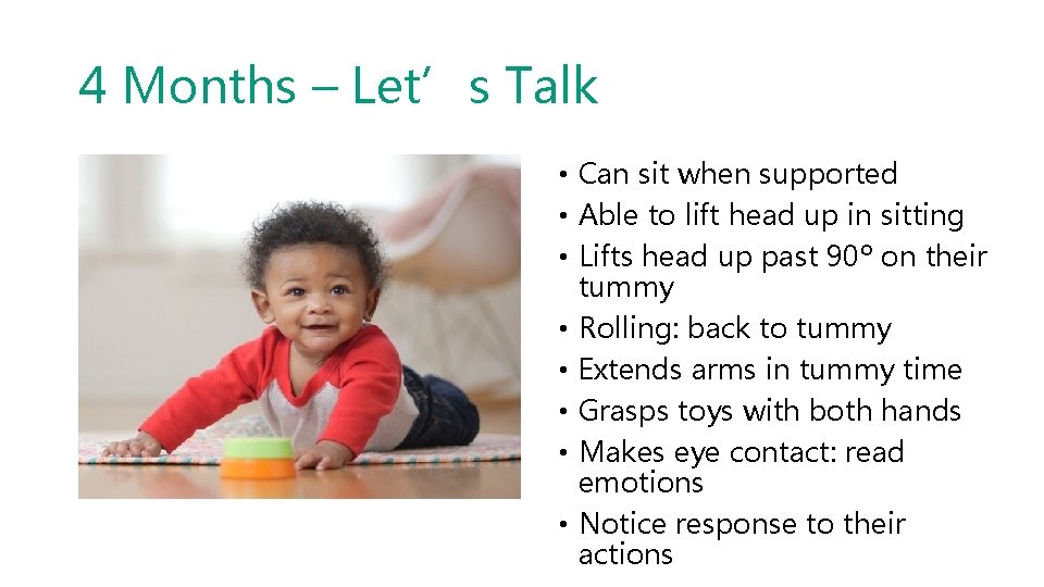 4 Months – Let’s Talk • Can sit when supported • Able to lift