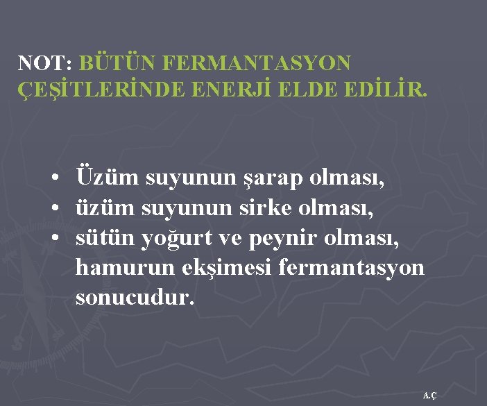 NOT: BÜTÜN FERMANTASYON ÇEŞİTLERİNDE ENERJİ ELDE EDİLİR. • Üzüm suyunun şarap olması, • üzüm