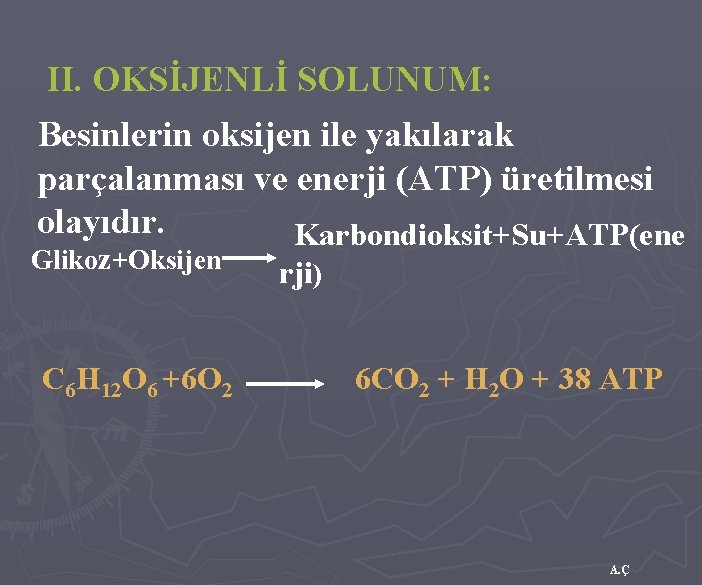 II. OKSİJENLİ SOLUNUM: Besinlerin oksijen ile yakılarak parçalanması ve enerji (ATP) üretilmesi olayıdır. Karbondioksit+Su+ATP(ene