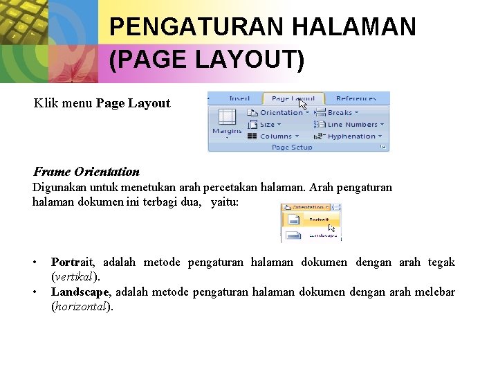 PENGATURAN HALAMAN (PAGE LAYOUT) Klik menu Page Layout Frame Orientation Digunakan untuk menetukan arah