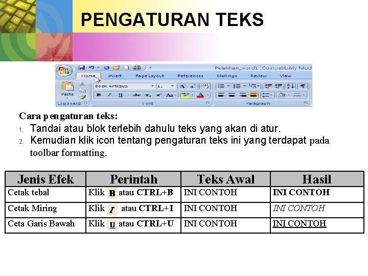 PENGATURAN TEKS Cara pengaturan teks: 1. Tandai atau blok terlebih dahulu teks yang akan