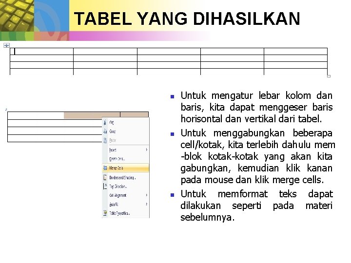 TABEL YANG DIHASILKAN n n n Untuk mengatur lebar kolom dan baris, kita dapat