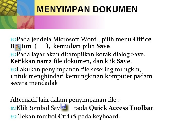 MENYIMPAN DOKUMEN Pada jendela Microsoft Word , pilih menu Office Button ( ), kemudian