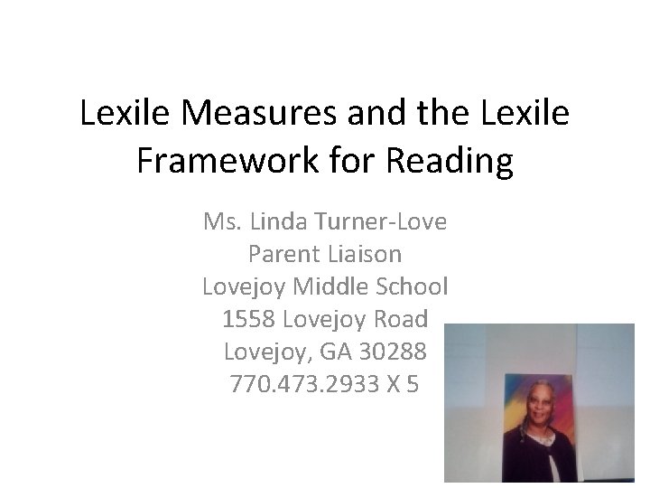 Lexile Measures and the Lexile Framework for Reading Ms. Linda Turner-Love Parent Liaison Lovejoy