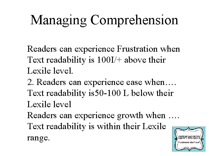 Managing Comprehension Readers can experience Frustration when Text readability is 100 I/+ above their