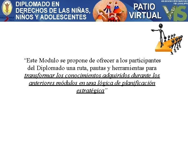 “Este Modulo se propone de ofrecer a los participantes del Diplomado una ruta, pautas