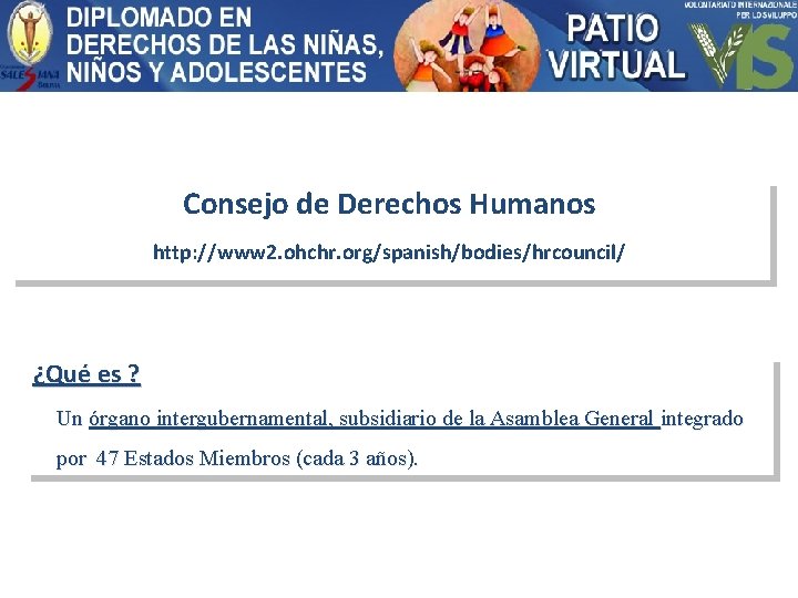 Consejo de Derechos Humanos http: //www 2. ohchr. org/spanish/bodies/hrcouncil/ ¿Qué es ? Un órgano