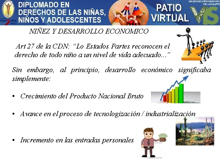 NIÑEZ Y DESARROLLO ECONOMICO Art 27 de la CDN: “Lo Estados Partes reconocen el