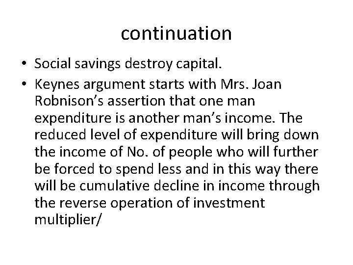 continuation • Social savings destroy capital. • Keynes argument starts with Mrs. Joan Robnison’s